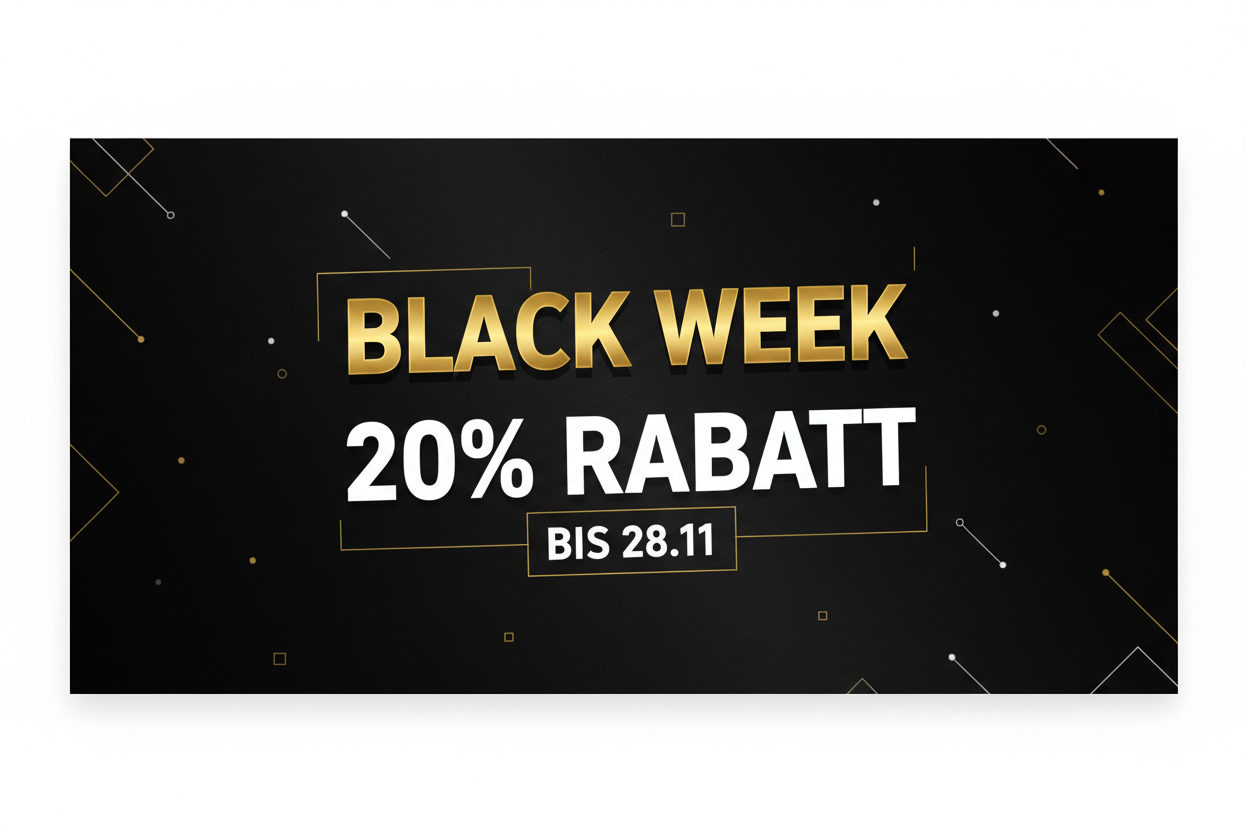 Black Week bis 28.11 20 % Rabatt